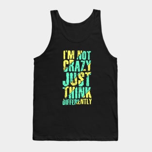 I'm Not Crazy Just Think Differently Tank Top